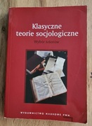Klasyczne teorie socjologiczne Wybór tekstów