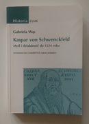 Gabriela Wąs - Kaspar von Schwenkfeld. Myśl i działalność do 1534 roku