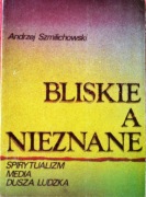 BLISKIE A NIEZNANE Autor: Andrzej Szmilichowski