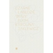 Czarne łabędzie, biały puch Karolina Jaklewicz