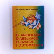 ks. Mieczysław Maliński "O aniołkach, diabelskich, ludziach i automatach"