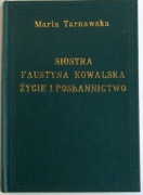Siostra Faustyna Kowalska życie i posłannictwo - Maria Tarnawska