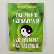 Tajemnice uzdrawiania. Marian Pomorski