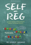 S. Shanker - Self Reg. Jak pomóc dziecku (i sobie) nie dać się stresowi 