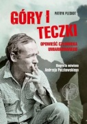 Góry i teczki opowieść człowieka umiarkowanego Biografia  Paczkowskiego