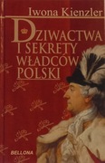 Dziwactwa i sekrety władców Polski Iwona Kienzler