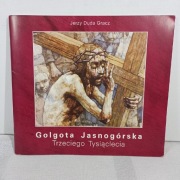 Golgota jasnogórska Trzeciego tysiąclecia. J.Duda Gracz