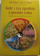 Jedz i żyj zgodnie z porami roku - Bożena Żak-Cyran