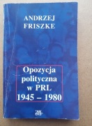 Opozycja polityczna w PRL 1945-1980. Andrzej Friszke