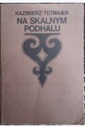 Na skalnym Podhalu. Kazimierz Tetmajer 
