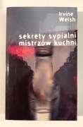 Irvine Welsh "Sekrety sypialni mistrzów kuchni"