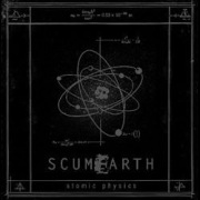 Scumearth – Atomic Physics
