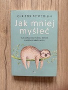 "Jak mniej myśleć" - Christel Petitcollin, Wydawnictwo Feeria