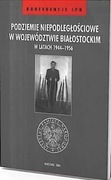 Podziemie niepodległościowe w woj. białostockim