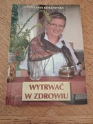 Wytrwać w zdrowiu. Stefania Korżawska. 
