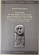Paweł Kawiński Sacrum w wyobrażeniach pogańskich Prusów