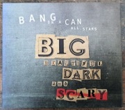 Bang on a Can All Stars: Big Beautiful Dark and Scary
