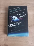 How to Make a Spceship Guthrie Julian 