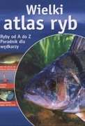 WIELKI ATLAS RYB RYBY OD A DO Z PORADNIK DLA WĘDKARZY