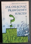 Jak osiągnąć prawdziwy sukces- Bernadette Lemoine
