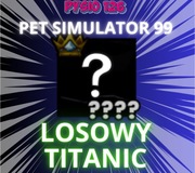 LOSOWY TITANIC | Pet Simulator 99 | PS99 | Roblox