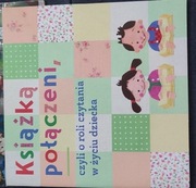 Książeczka Książką połączeni. Czyli o roli czytania w życiu dziecka.