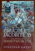 Crucible of the Jacobite '15 The Battle of Sheriffmuir 1715 Jonathan Oates