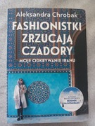 Fashionistki zrzucają czadory. Moje odkrywanie Iranu Aleksandra Chrobak