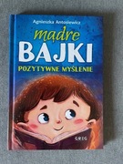 Mądre bajki Pozytywne myślenie Agnieszka Antosiewicz