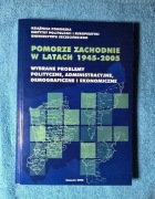 Pomorze Zachodnie w latach 1945-2005. Wybrane problemy polityczne, administ