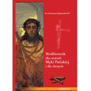 Modlitewnik dla czcicieli Męki Pańskiej i dla chorych 