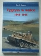 Tygrysy w walce 1942-1945- Jacek Solarz, wydawnictwo Militaria