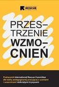 INTERNATIONAL RESCUE COMMITTEE PRZESTRZENIE WZMOCNIEŃ dla osób z kryzysami