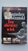 Ten okrutny wiek. Sensacje XX wieku Bogusław Wołoszański