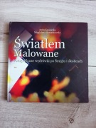 ŚWIATŁEM MALOWANE. Fotograficzne wędrówki po Śmiglu i okolicach