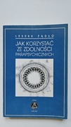 Jak korzystać ze zdolności parapsychicznych. Leszek Żądło