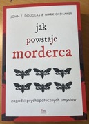 „Jak powstaje morderca” John E.Douglas & Mark Olshaker