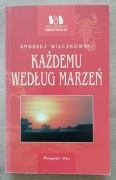 Każdemu według marzeń Andrzej Wilczkowski