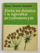 Zioła na działce i w ogródku przydomowym Danuta Tyszyńska-Kownacka