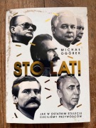 Michał Ogórek, Sto lat!. Jak w ostatnim stuleciu czciliśmy przywódców