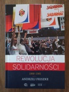 Rewolucja Solidarności 1980-1981 Andrzej Friszke