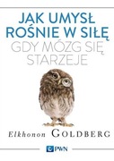 Jak umysł rośnie w siłę, gdy mózg....... Goldberg