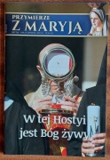 Przymierze z Maryją nr 106 maj/czerwiec 2019 r. W tej Hostyi jest Bóg żywy