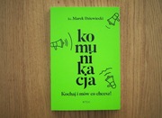 Komunikacja. Kochaj i mów co chcesz, Marek Dziewiecki 