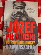 Józef Piłsudski. Od rewolucjonisty do Marszałka