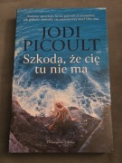 Książka Jodi Picoult - Szkoda, że cię tu nie ma (nowa)