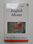 Test Your English Idioms - Peter Watcyn-Jones