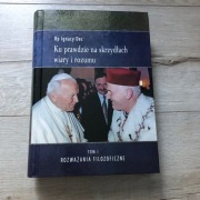 Ku prawdzie na skrzydłach wiary i rozumu t.I i II