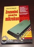 "Zrozumieć małe mikrokontrolery" - James M. Sibigtroth