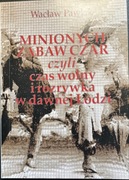 Minionych zabaw czar czyli czas wolny i rozrywka w dawnej Łodzi